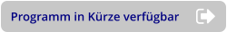 Programm in Kürze verfügbar